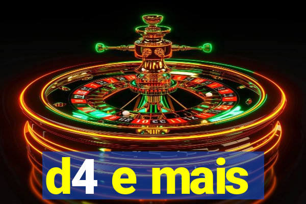 d4 e mais